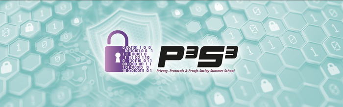 Privacy, Protocols & Proofs Saclay Summer School (P3S3)